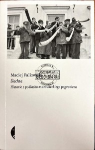Ślachta. Historie z podlasko-mazowieckiego pogranicza