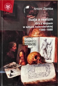 Iluzja a realizm. Gra z widzem w sztuce holenderskiej 1580-1660