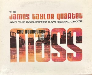The James Taylor Quartet and The Rochester Cathedral Choir – The Rochester Mass CD