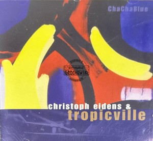 Christoph Eidens & Tropicville – ChaChaBlue CD
