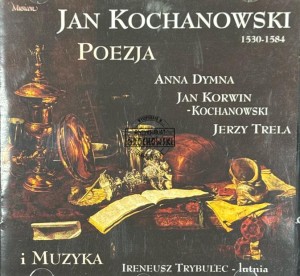 Jan Kochanowski – Poezja i Muzyka (Anna Dymna, Jan Korwin-Kochanowski, Jerzy Trela, Ireneusz Trybulec) CD
