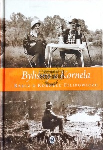 Byliśmy u Kornela. Rzecz o Kornelu Filipowiczu 