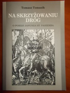 Na skrzyżowaniu dróg: o poezji Janusza St. Pasierba