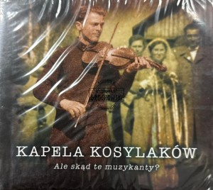 Kapela Kosylaków – Ale skąd te muzykanty? CD