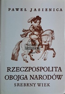 Rzeczpospolita Obojga Narodów. Srebrny wiek część 1