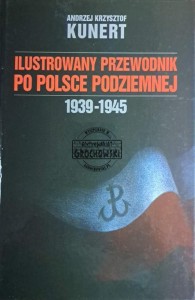 Ilustrowany przewodnik po Polsce Podziemnej 1939-1945