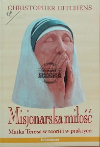 Misjonarska miłość. Matka Teresa w teorii i praktyce