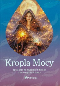 Kropla mocy. Antologia poetyckich miniatur o wewnętrznej mocy