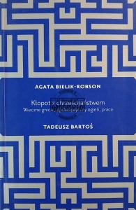Kłopot z chrześcijaństwem. Wieczne gnicie, apokaliptyczny ogień, praca