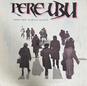 Pere Ubu – Terminal Tower - An Archival Collection LP