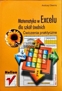 Matematyka w Excelu dla szkół średnich. Ćwiczenia praktyczne