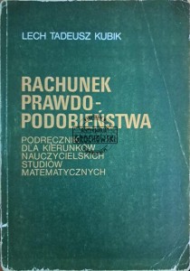 Rachunek prawdopodobieństwa. Podręcznik dla kierunków nauczycielskich studiów matematycznych
