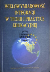 Wielowymiarowość integracji w teorii i praktyce edukacyjnej