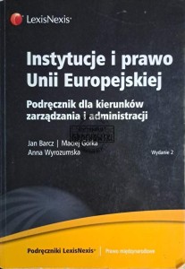 Instytucje i prawo Unii Europejskiej. Podręcznik dla kierunków zarządzania i administracji