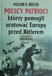 Polscy patrioci którzy pomogli uratować Europę przed Hitlerem