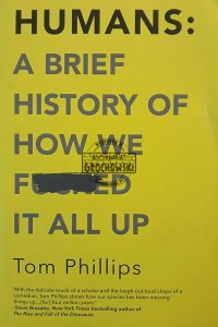 Humans: A Brief History of How We F*cked It All Up