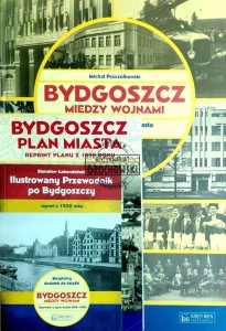 Bydgoszcz między wojnami. Opowieść o życiu miasta 1918-1939. Bydgoszcz. Plan miasta. Reprint planu z 1939 roku. Ilustrowany przewodnik po Bydgoszczy. Reprint z 1920 roku