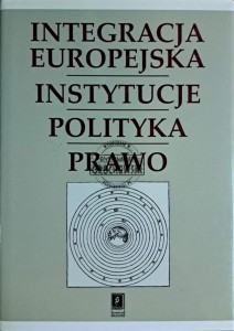 Integracja europejska. Instytucje polityka prawo