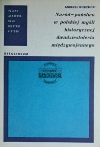 Naród - państwo w polskiej myśli historycznej dwudziestolecia międzywojennego