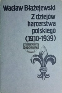 Z dziejów harcerstwa polskiego (1910-1939)
