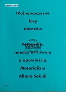 (Po)nowoczesne losy obrazów. Fotografia między archiwum a opowieścią. Materializm Allana Sekuli