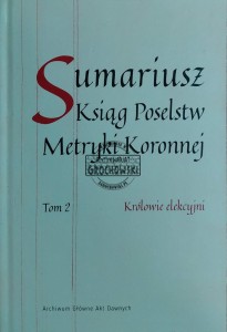 Sumariusz Ksiąg Poselstw Metryki Koronnej. T.2, Królowie elekcyjni