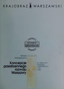 Koncepcje przestrzennego rozwoju Warszawy w pracach Tadeusza Tołwińskiego 1916-1946