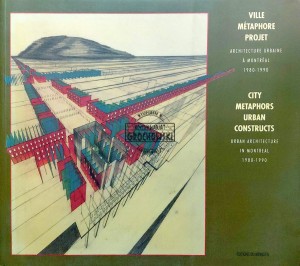 City Metaphors Urban Construkcts. Urban Architecture in Montreal 1980-1990