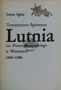Towarzystwo śpiewacze Lutnia im. Piotra Maszyńskiego w Warszawie 1886-1986
