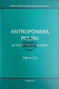 Antroponimia Polski od XVI do końca XVIII wieku. T.6: V-Ż