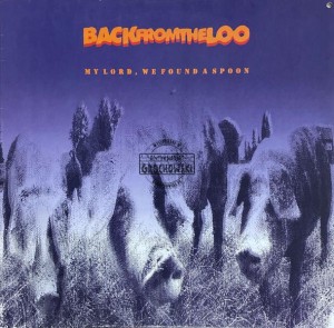 Back From The Loo – My Lord, We Found A Spoon LP