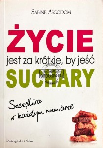 Życie jest za krótkie, by jeść suchary