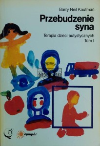 Przebudzenie syna. Terapia dzieci autystycznych, T.1