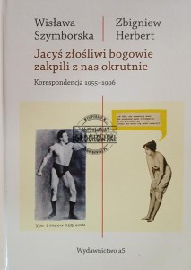 Jacyś złośliwi bogowie zakpili z nas okrutnie. Korespondencja 1955 -1996