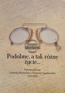 Podobne, a tak różne życie... Korespondencja Ludmiły Marjańskiej i Wisławy Szymborskiej 1954-2003