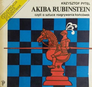 Akiba Rubinstein czyli o sztuce rozgrywania koncówek