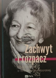 Zachwyt i rozpacz. Wspomnienia o Wisławie Szymborskiej