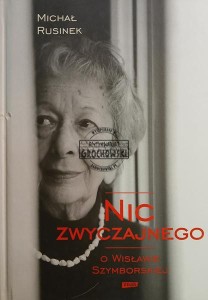 Nic zwyczajnego. O Wisławie Szymborskiej