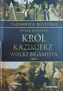 Król Kazimierz. Wielki bigamista