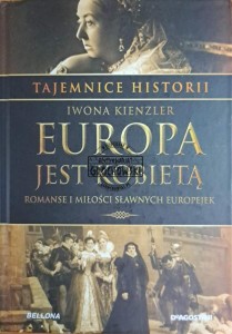 Europa jest kobietą. Romanse i miłości sławnych europejek