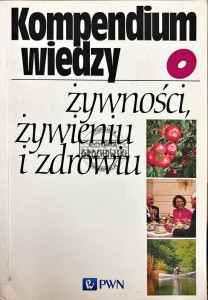 Kompedium wiedzy o żywności, żywieniu i zdrowiu