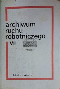 Archiwum ruchu robotniczego. Tom VII