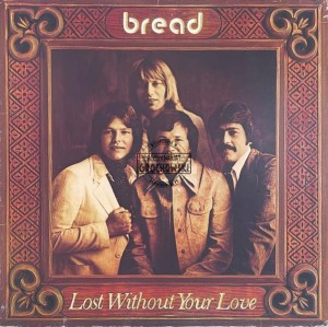 Bread – Lost Without Your Love LP