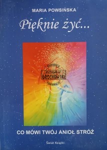 Pięknie żyć... Co mówi twój anioł stróż
