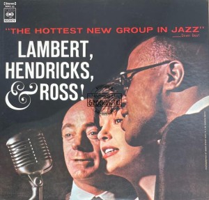 Lambert, Hendricks & Ross with The Ike Isaacs Trio featuring Harry Edison – The Hottest New Group In Jazz LP