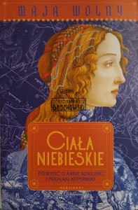 Ciała niebieskie. Powieść o Annie Schilling i Mikołaju Koperniku