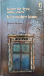 Jeszcze ich słyszę, widzę jeszcze / Jak w rozbitym lustrze