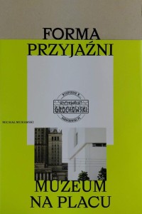Forma przyjaźni. Muzeum na placu