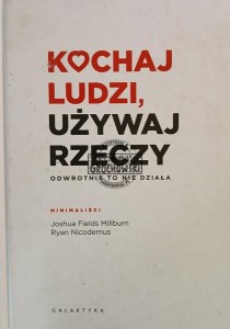 Kochaj ludzi, używaj rzeczy. Odwrotnie to nie działa