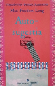Autosugestia oraz nowa teoria mesmeryzmu i hipnozy według Huny